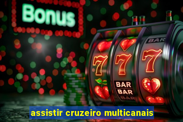 assistir cruzeiro multicanais